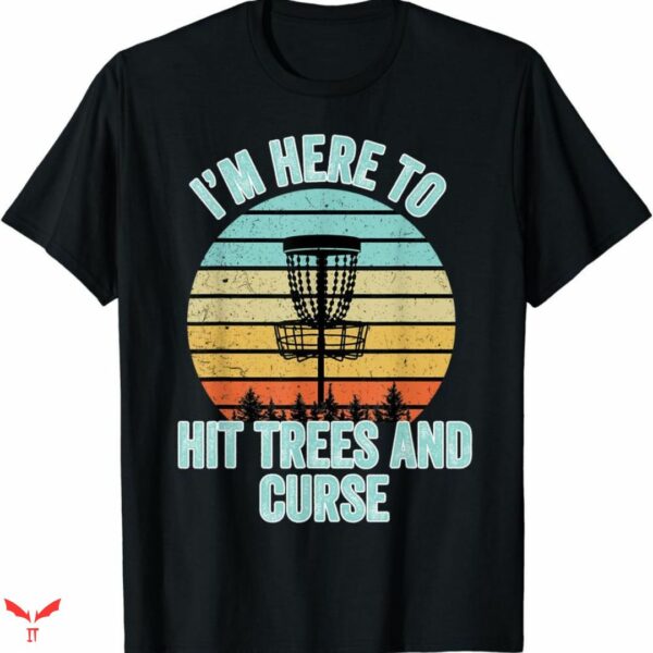 Disc Golf T-shirt I’m Here To Hit