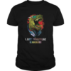 Dj i just really like dinosaurs shirt