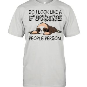 Do I look like a fucking people person shirt