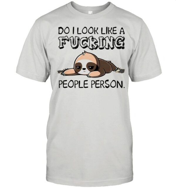 Do I look like a fucking people person shirt