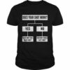 Does Your Shot Work Yes Then Why Do I Need One No Then Why Do I Need One T-shirt