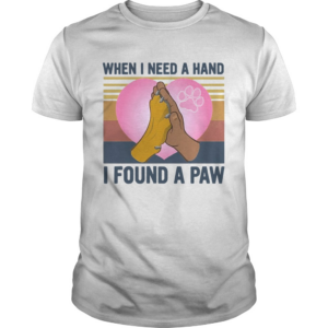 Dog Best When I Need A Hand I Found A Paw Heart Vintage shirt