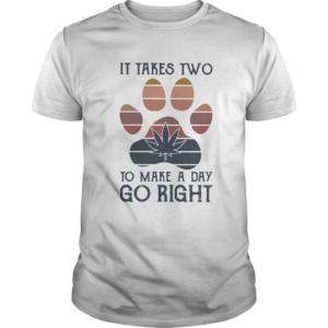 Dog Paw Weed It Takes Two To Make A Day Go Right Vintage shirt