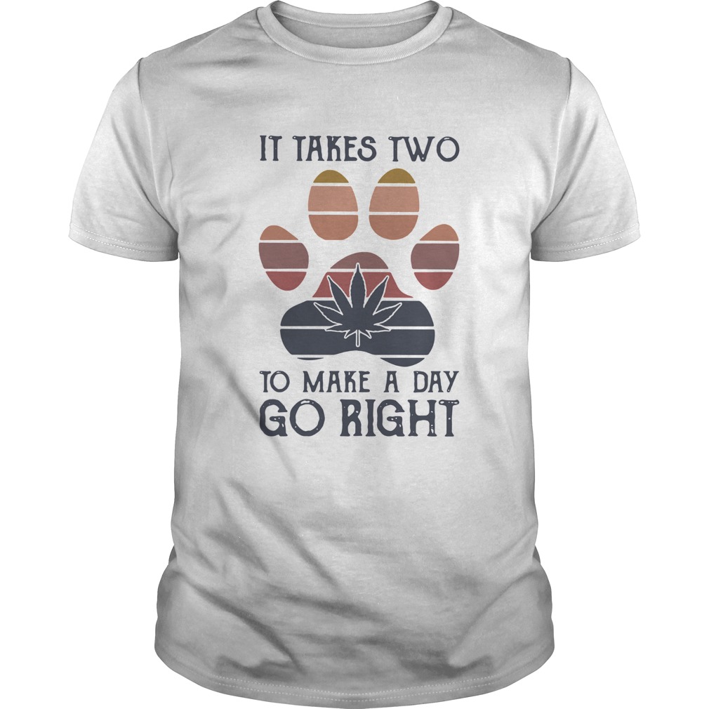 Dog Paw Weed It Takes Two To Make A Day Go Right Vintage shirt Dog Paw Weed It Takes Two To Make A Day Go Right Vintage shirt