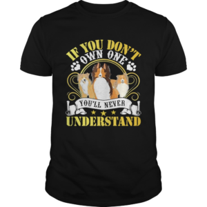 Dogs If You Dont Own One Youll Never Understand shirt