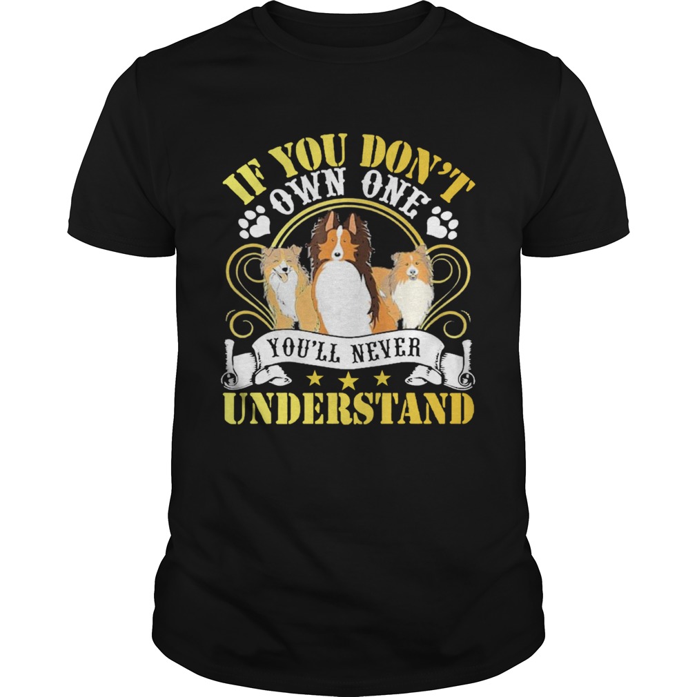Dogs If You Dont Own One Youll Never Understand shirt Dogs If You Dont Own One Youll Never Understand shirt