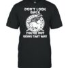 Don’t Look Back You’re Nt Going That Way Skull Shirt