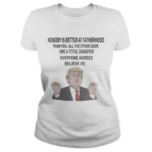 Donald Trump Nobody is better at fatherhood than you mug shirt