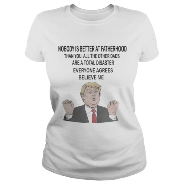 Donald Trump Nobody is better at fatherhood than you mug shirt