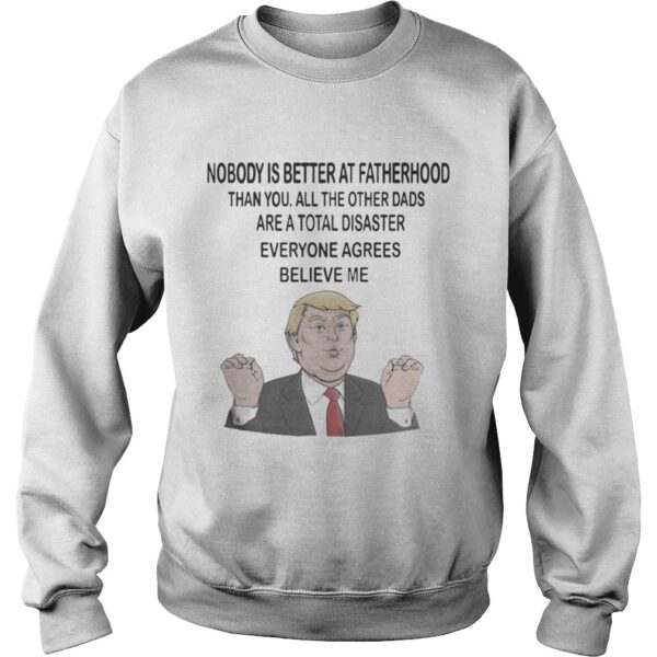 Donald Trump Nobody is better at fatherhood than you mug shirt