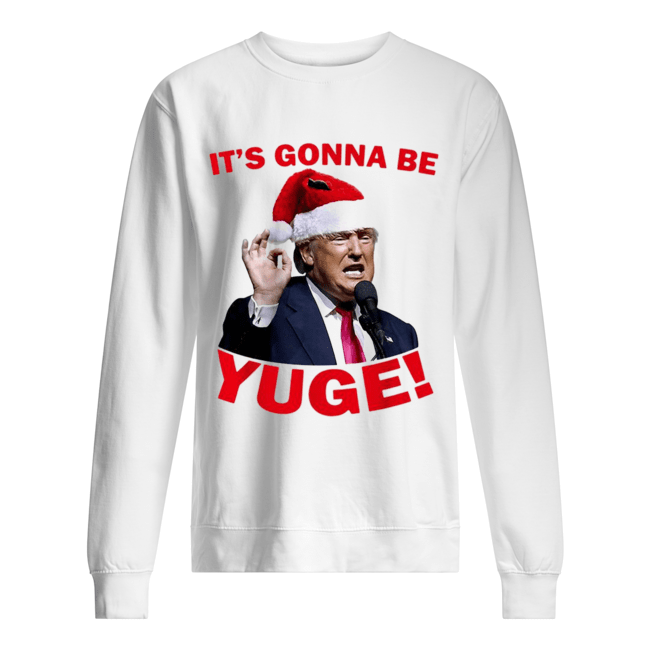 Donald Trump It’s Gonna Be Yuge Christmas Shirt