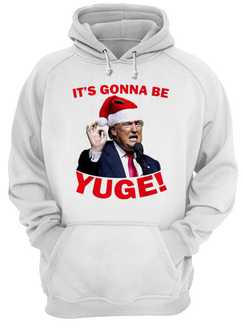 Donald Trump It’s Gonna Be Yuge Christmas Shirt