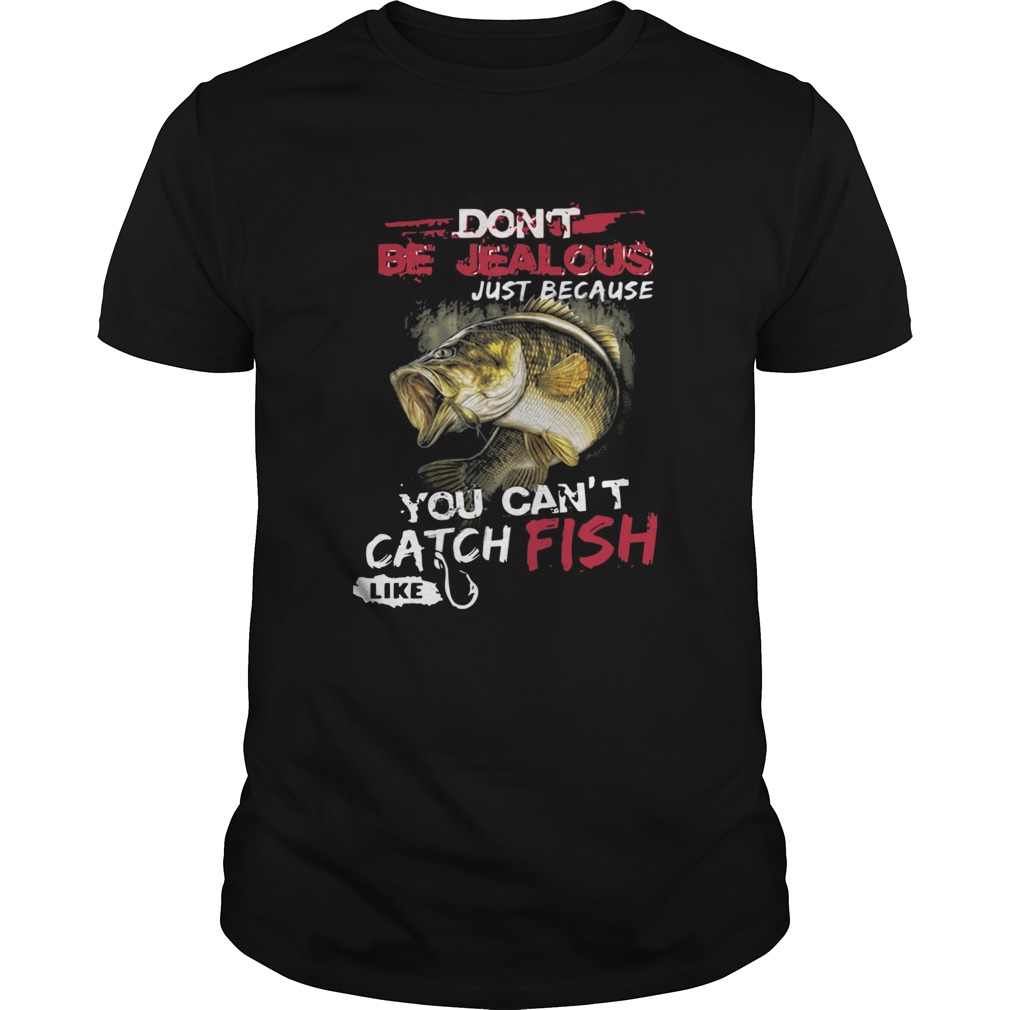Dont Be Jealous Just Because You Cant Catch Fish Like Sarah shirt Dont Be Jealous Just Because You Cant Catch Fish Like Sarah shirt