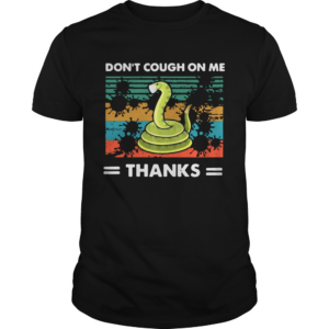 Dont Cough On Me Thanks Snake Virus shirt