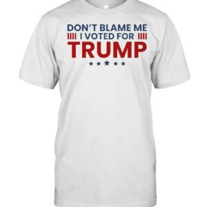 Dont blame me I voted for trump american flag shirt