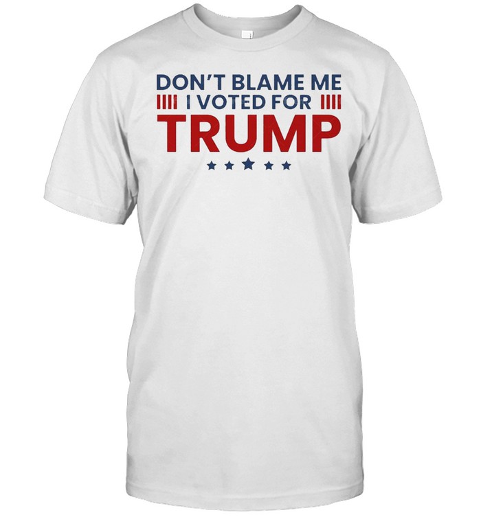 Dont blame me I voted for trump american flag shirt Dont blame me I voted for trump american flag shirt