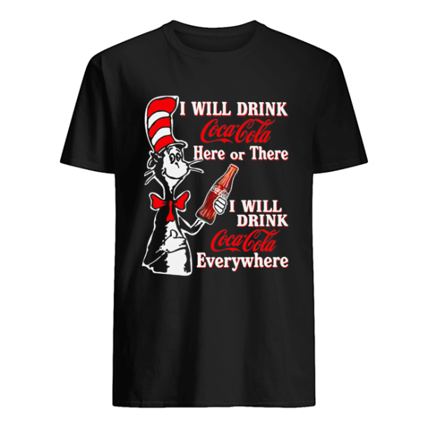 Dr. Seuss I Will Drink Coca Cola Here Or There I Will Drink Coca Cola Everywhere shirt