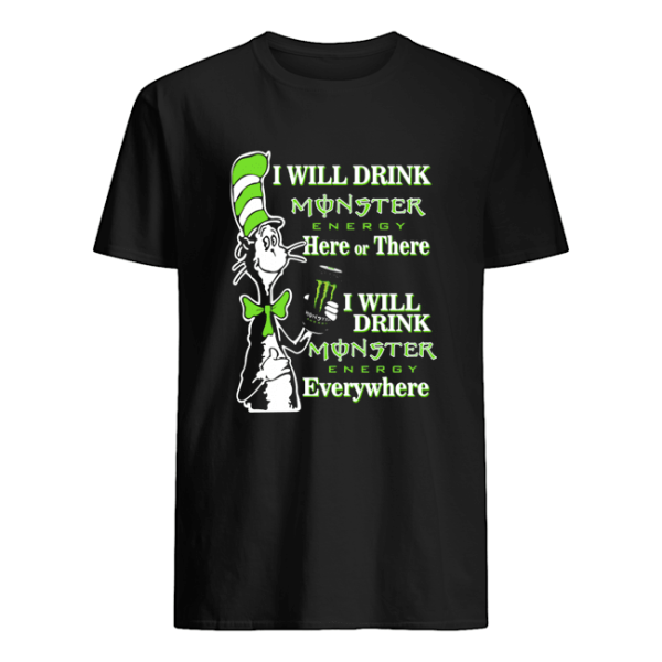 Dr Seuss I will drink Monster here or there shirt