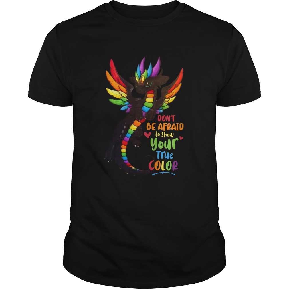 Dragon Dont Be Afraid To Show Your True Color shirt Dragon Dont Be Afraid To Show Your True Color shirt