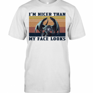 Dragon I&#8217M Nicer Than My Face Looks Vintage T-Shirt