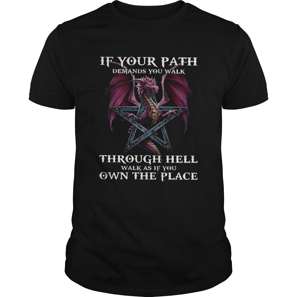 Dragon If Your Path Demands You Walk Through Hell Walk As If You Own The Place shirt Dragon If Your Path Demands You Walk Through Hell Walk As If You Own The Place shirt