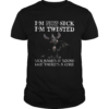 Dragon Im Not Sick Im Twisted Sick Makes It Sound Like Theres A Cure shirt