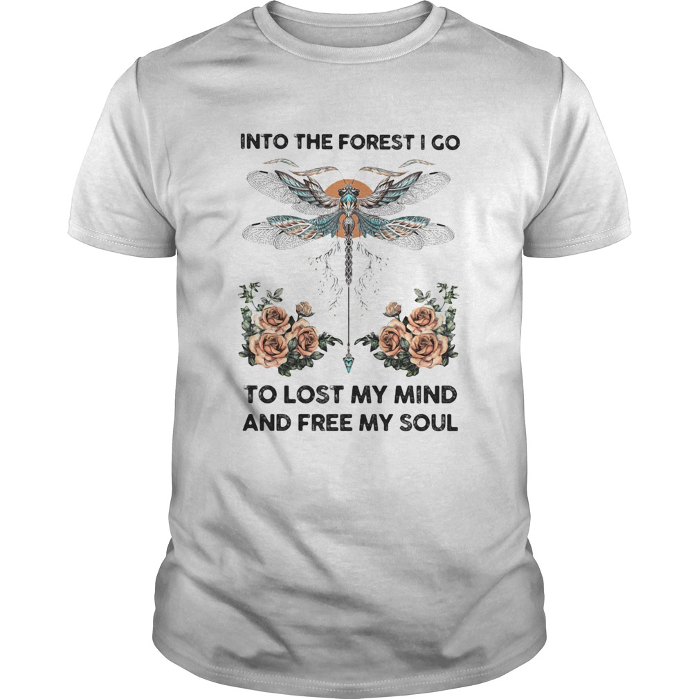 Dragonfly into the darkness we go to lose our minds and find our souls roses shirt Dragonfly into the darkness we go to lose our minds and find our souls roses shirt