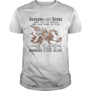 Dragons Love Books While Sharing The Wonders Of Being Alive shirt