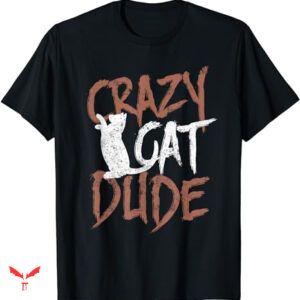Dude Love T-shirt Crazy Cat Dude