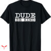Dude Love T-shirt Dude Be Kind Anti