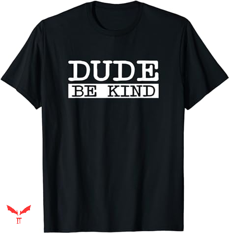 Dude Love T-shirt Dude Be Kind Anti Dude Love T-shirt Dude Be Kind Anti