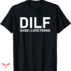 Dude Love T-shirt Dude I Love Ferns