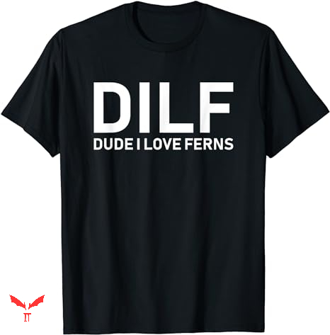 Dude Love T-shirt Dude I Love Ferns Dude Love T-shirt Dude I Love Ferns