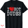 Dude Love T-shirt I Heart Hot Dudes