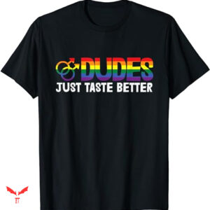 Dude Love T-shirt Just Taste Better