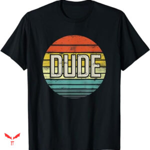 Dude Love T-shirt Perfect Dude