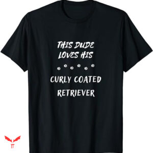 Dude Love T-shirt This Dude Loves His Curly