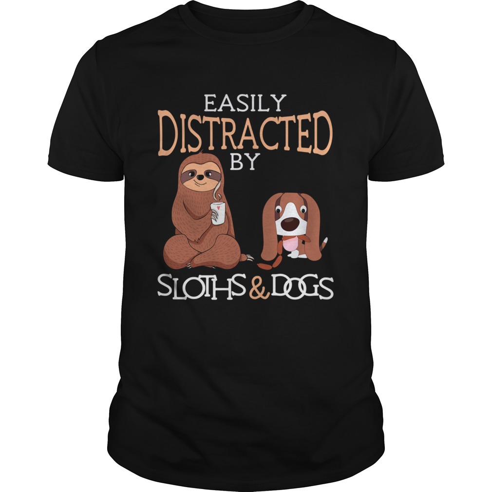 Easily Distracted by Sloths and Dogs shirt Easily Distracted by Sloths and Dogs shirt