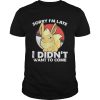 Eevee sorry Im late I didnt want to come t-shirt