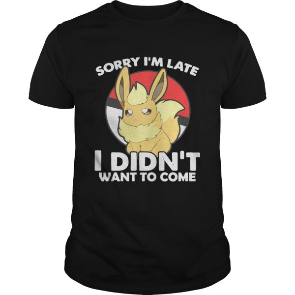 Eevee sorry Im late I didnt want to come t-shirt