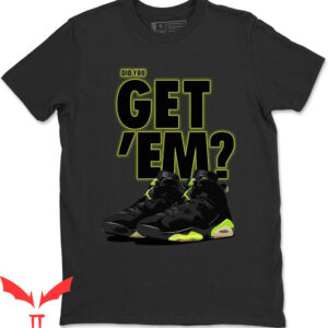 Electric Green T-Shirt Did You Get Em 6 Retro Matching