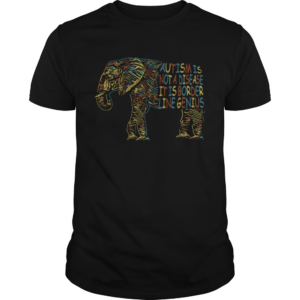 Elephant Autism Is Not A Disease It Is Border Line Genius shirt