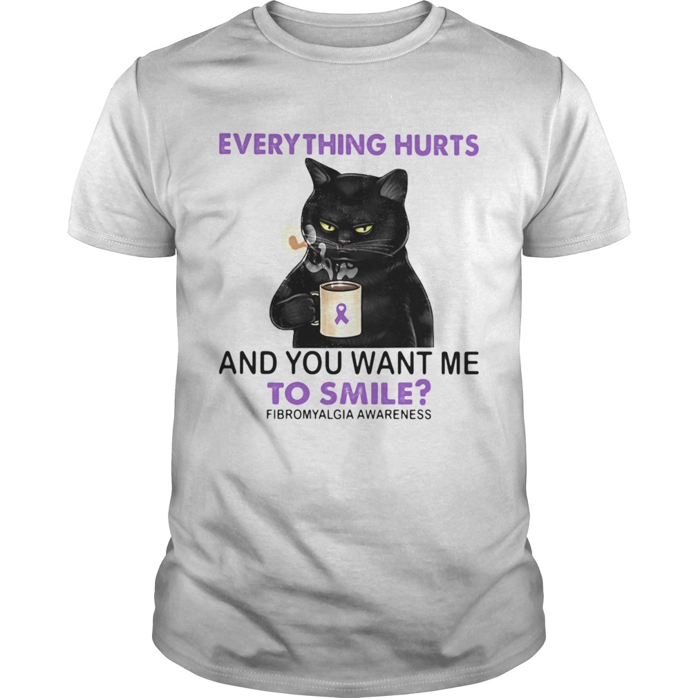 Everything Hurts And You Want Me To Smile Fibromyalgia Awareness Cat shirt Everything Hurts And You Want Me To Smile Fibromyalgia Awareness Cat shirt