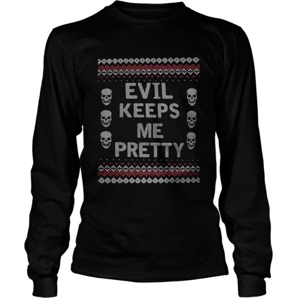 Evil Keeps Me Pretty Ugly Christmas shirt