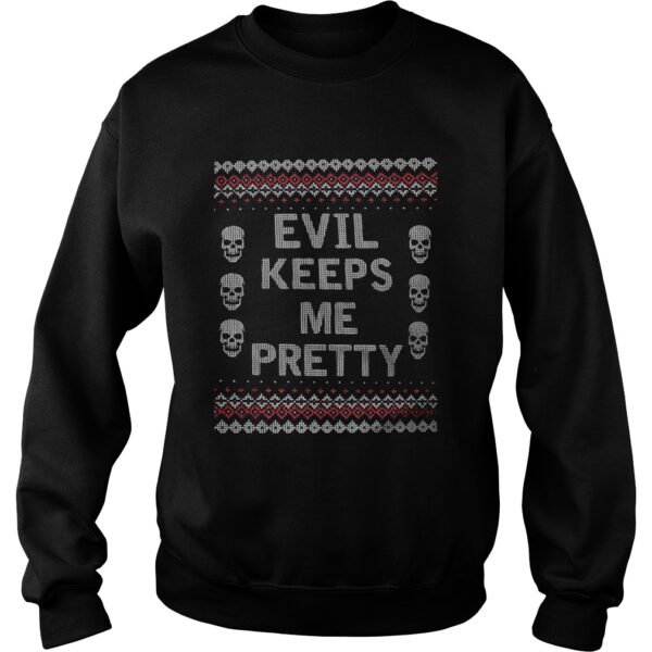 Evil Keeps Me Pretty Ugly Christmas shirt