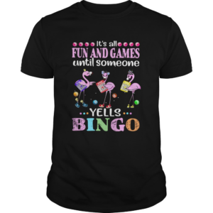 Flamingo Its All Fun And Games Until Someone Yells Bingo shirt