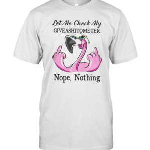 Flamingo Let Me Check My Giveashitometer Nope Nothing T-Shirt