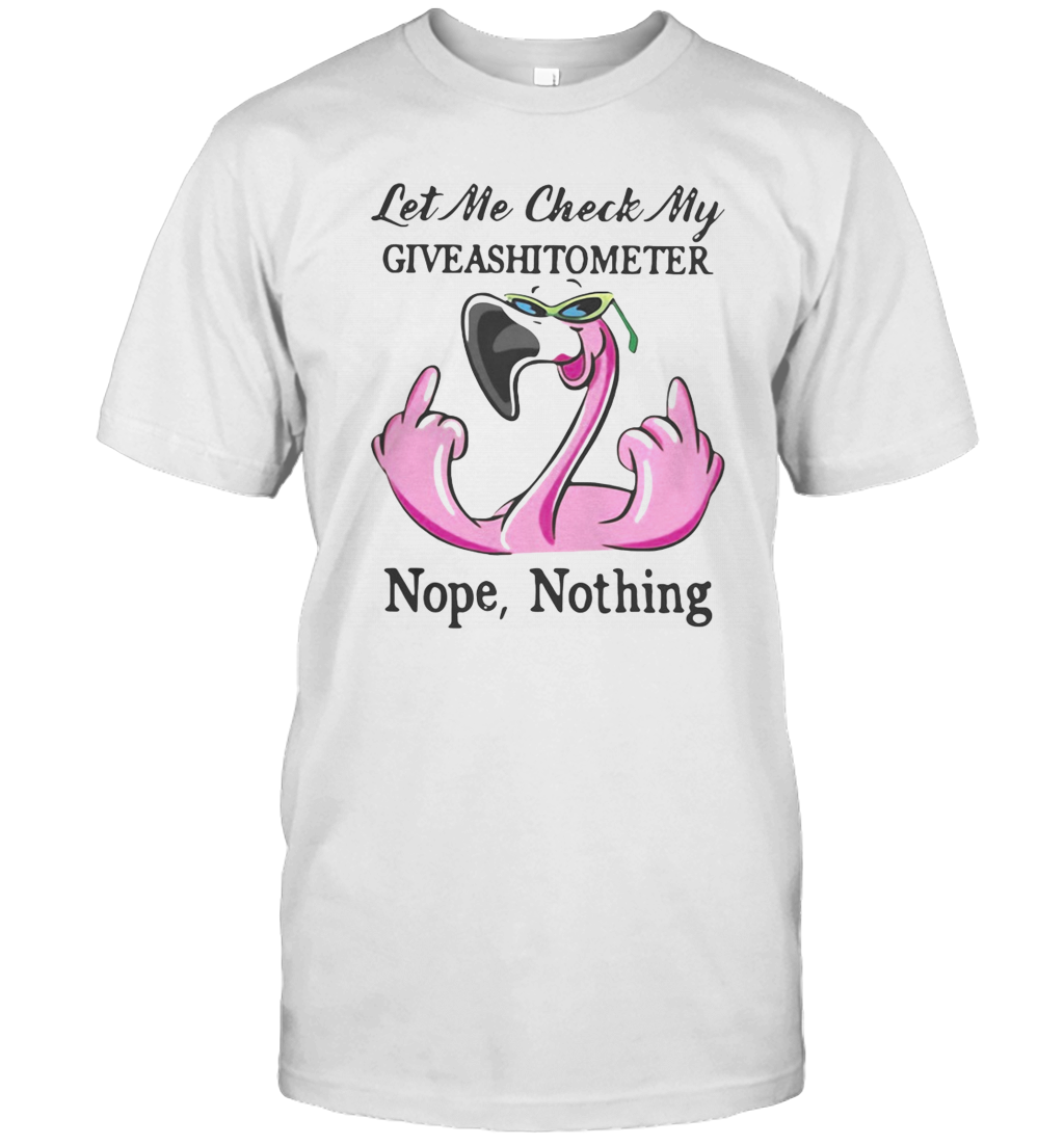 Flamingo Let Me Check My Giveashitometer Nope Nothing T-Shirt Flamingo Let Me Check My Giveashitometer Nope Nothing T-Shirt