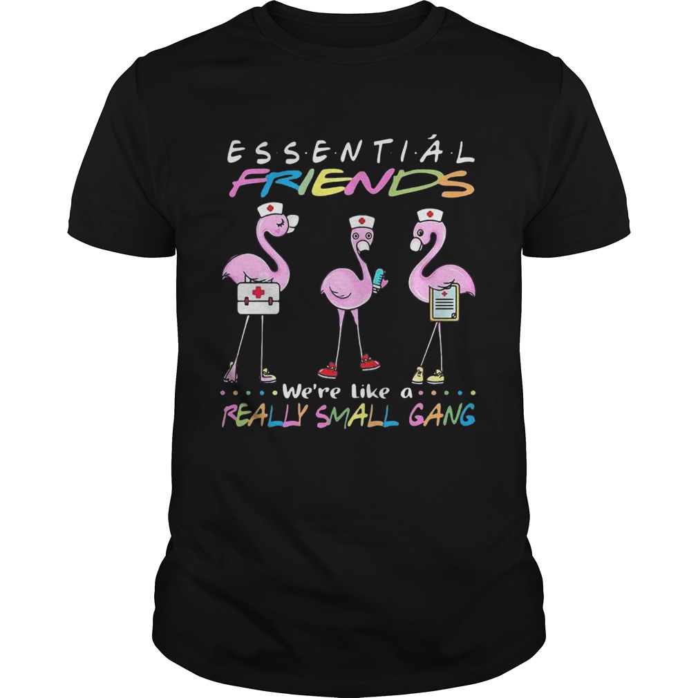 Flamingo Were More Than Just Essential Friends Were Like A Really Small Gang shirt Flamingo Were More Than Just Essential Friends Were Like A Really Small Gang shirt