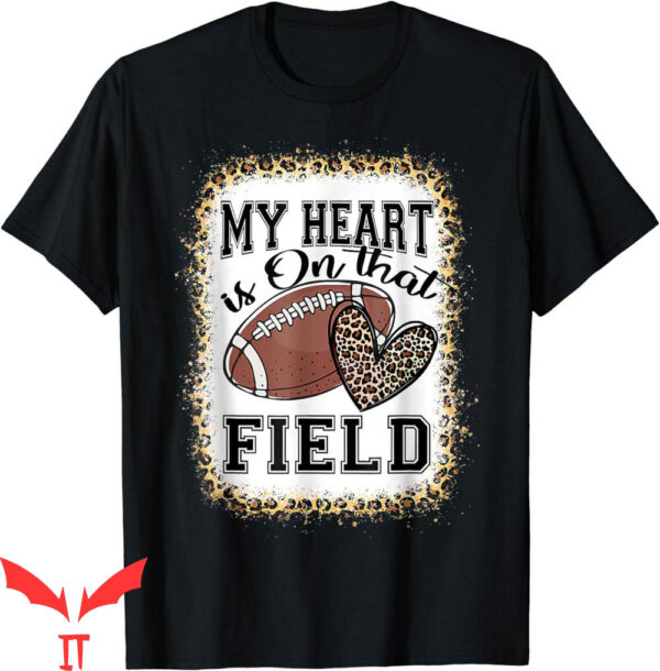 Football For Moms T-Shirt Bleached My Heart Is On That Field